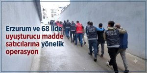 Erzurum ve 68 ilde uyuşturucu madde satıcılarına yönelik operasyon