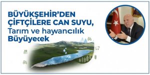BÜYÜKŞEHİR’DEN ÇİFTÇİLERE CAN SUYU, Tarım ve hayvancılık Büyüyecek