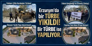Erzurum'da bir türbeyi yıktılar, Bir türbeyi yapıyorlar!