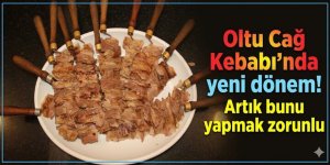 Oltu Cağ Kebabı'nda yeni dönem! Artık bunu yapmak zorunlu
