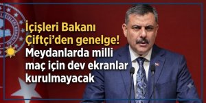 İçişleri Bakanı Mustafa Çiftçi'den genelge! Meydanlarda milli maç için dev ekranlar kurulmayacak