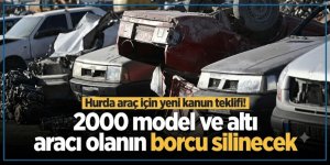 Hurda araç için yeni kanun teklifi! 2000 model ve altı aracı olanın borcu silinecek