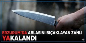 Erzurum'da ablasını bıçaklayan zanlı akalandı