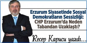 Erzurum Siyasetinde Sosyal Demokratların Sessizliği: CHP Erzurum’da Neden Tabandan Uzaklaştı?