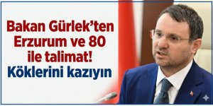 Bakan Gürlek'ten Erzurum 80 ile talimat! Köklerini kazıyın
