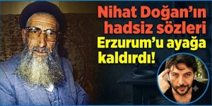 "Nihat Doğan'ın hadsiz sözleri Erzurum'u ayağa kaldırdı!"