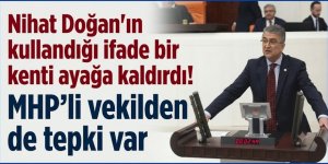 Nihat Doğan'ın kullandığı ifade bir kenti ayağa kaldırdı! MHP'li vekilden de tepki var
