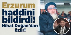 Erzurum haddini bildirdi! Nihat Doğan'dan özür!
