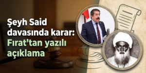 Şeyh Said davasında karar: Fırat, yazılı açıklama yaptı