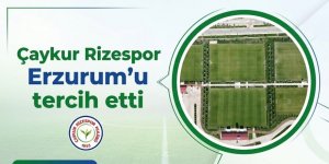 Çaykur Rizespor Erzurum'u tercih etti