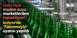Ünlü Türk maden suyu marketlerden toplatılıyor! İsviçre'de "Tüketmeyin" uyarısı yapıldı