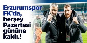 Erzurumspor FK’da herşey Pazartesi gününe kaldı.!