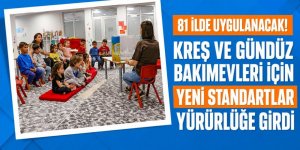 81 ilde kreş ve gündüz bakımevleri için yeni standartlar yürürlüğe girdi