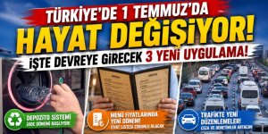 Türkiye'de 1 Temmuz'da hayat değişiyor! İşte devreye girecek 3 yeni uygulama