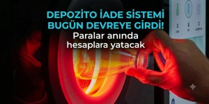 Depozito İade Sistemi bugün devreye girdi! Paralar anında hesaplara yatacak