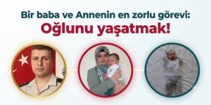 Bir baba ve Annenin en zorlu görevi: Oğlunu yaşatmak!