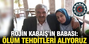 Rojin Kabaiş'in babası: Ölüm tehditleri alıyoruz, koruma verilmedi, vali ile görüşemedim