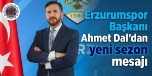 Erzurumspor Başkanı Ahmet Dal'dan yeni sezon mesajı