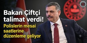 Bakan Çiftçi talimat verdi! Polislerin mesai saatlerine düzenleme geliyor