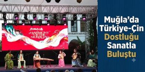 Muğla’da Türkiye-Çin Dostluğu Sanatla Buluştu