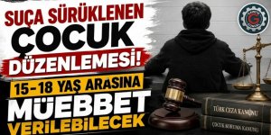 Suça sürüklenen çocuk düzenlemesi: 15-18 yaş arasına müebbet verilebilecek