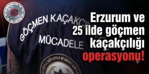 Erzurum ve 25 ilde göçmen kaçakçılığı operasyonu!