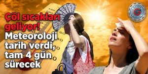 Çöl sıcakları geliyor! Meteoroloji tarih verdi, tam 4 gün sürecek: