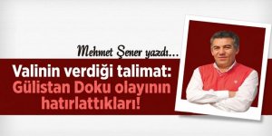 Valinin verdiği talimat: Gülistan Doku olayının hatırlattıkları!