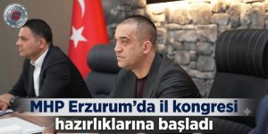 MHP Erzurum'da il kongresi hazırlıklarına başladı