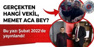GERÇEKTEN HANGİ VEKİL, MEMET ACA BEY?