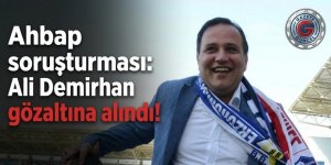 Ahbap soruşturması: Ali Demirhan gözaltında