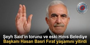 Şeyh Said’in torunu ve eski Hınıs Belediye Başkanı Hasan Basri Fırat yaşamını yitirdi