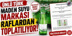 Ünlü Türk maden suyu markası raflardan toplatılıyor
