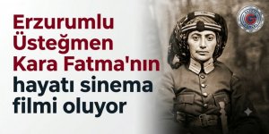Erzurumlu Üsteğmen Kara Fatma'nın hayatı sinema filmi oluyor