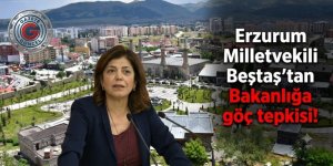 Erzurum Milletvekili Beştaş’tan Bakanlığa göç tepkisi!