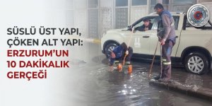 SÜSLÜ ÜST YAPI, ÇÖKEN ALT YAPI: ERZURUM’UN 10 DAKİKALIK GERÇEĞİ