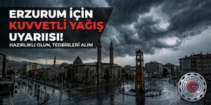Erzurum için kuvvetli yağış uyarısı!