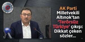 AK Parti Milletvekili Altınok'tan "Terörsüz Türkiye" çıkışı: Dikkat çeken sözler…
