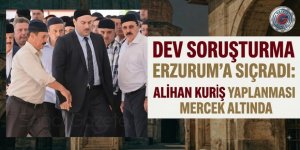 Dev Soruşturma Erzurum’a Sıçradı!