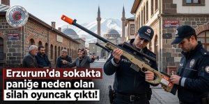 Erzurum'da sokakta paniğe neden olan silah oyuncak çıktı!
