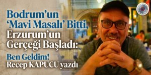 Bodrum’un 'Mavi Masalı' Bitti, Erzurum’un Gerçeği Başladı: Ben Geldim!