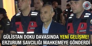 Gülistan Doku davasında yeni gelişme! Erzurum Savcılığı mahkemeye gönderdi