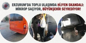 ERZURUM'DA TOPLU ULAŞIMDA HİJYEN SKANDALI