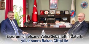 Erzurum'un efsane Valisi Sebahattin Öztürk, yıllar sonra Bakan Çiftçi ile
