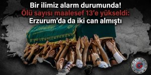 Bir ilimiz alarm durumunda! Ölü sayısı maalesef 13'e yükseldi