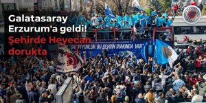 Galatasaray Erzurum'a geldi! Şehirde Heyecan dorukta