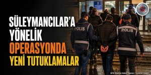 Süleymancılar’a yönelik operasyonda 35 kişi daha tutuklandı