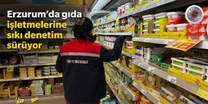Erzurum'da gıda işletmelerine sıkı denetim sürüyor