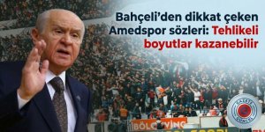 Bahçeli'den dikkat çeken Amedspor sözleri: Tehlikeli boyutlar kazanabilir