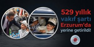 529 yıllık vakıf şartı Erzurum'da yerine getirildi!